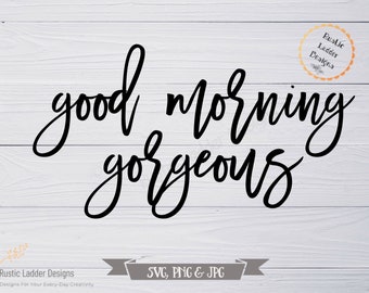 Good Morning Gorgeous Svg | Farmhouse Svg | Bathroom decor Svg | Bedroom decor Svg | Cricut Cut File | Silhouette Cut File