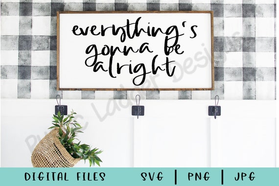Everything is Gonna Be Alright SVG PNG JPG Farmhouse Cut | Etsy