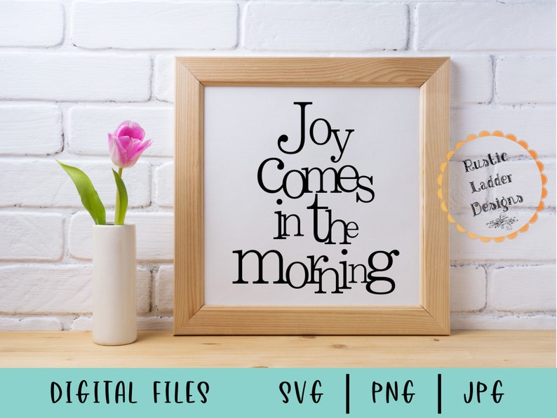 Joy comes in the morning Svg, Png, & Jpg for Cricut and Silhouette Scripture Svg Christian Svg Joy Svg Morning Svg Bathroom cut file image 2