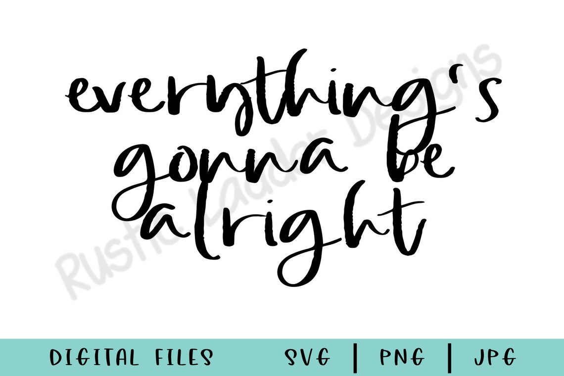 Everything is Gonna Be Alright SVG PNG JPG Farmhouse Cut | Etsy
