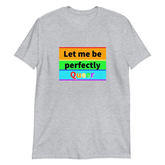 Let Me Be Perfectly Queer Short-Sleeve Unisex T-Shirt