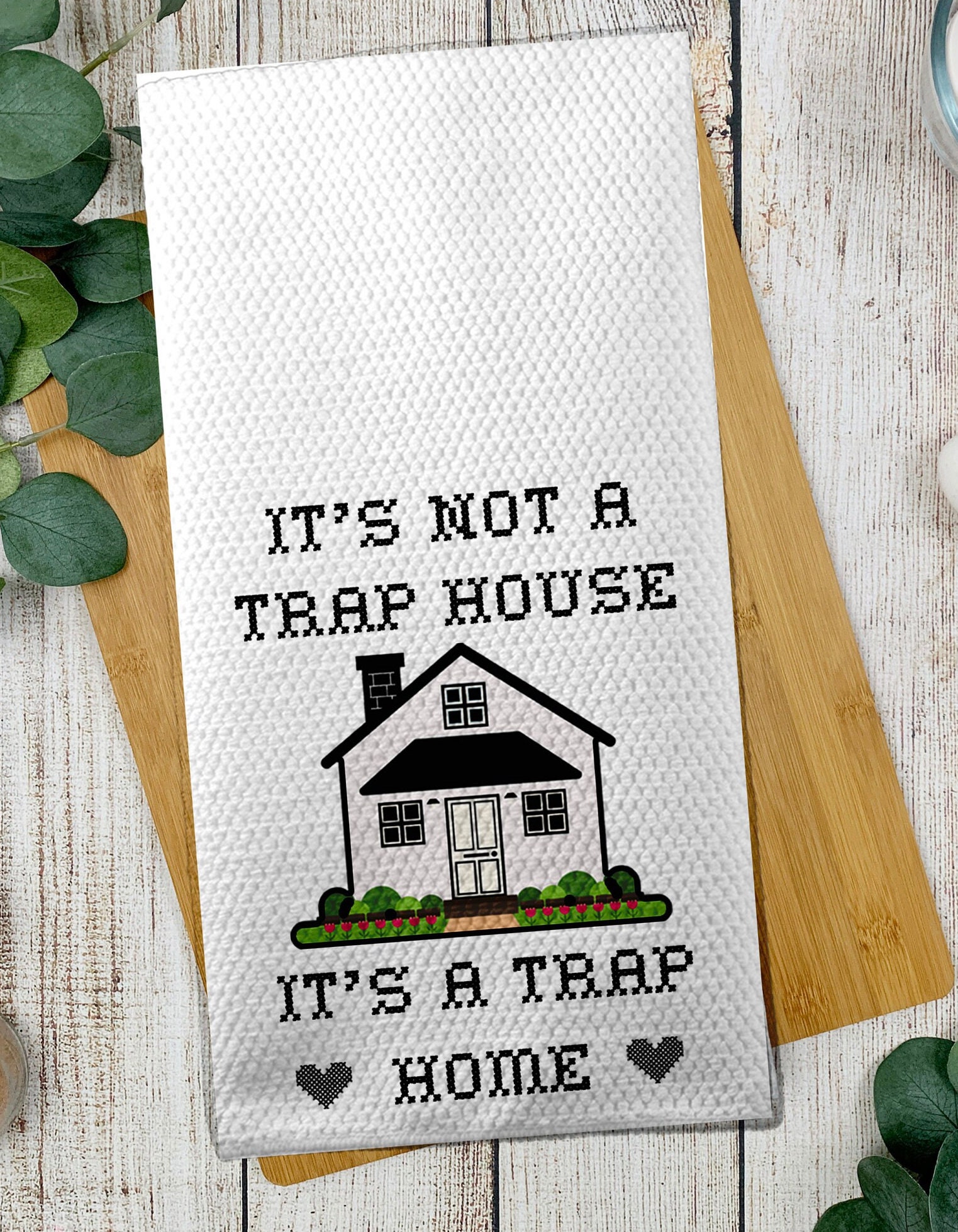 Not a Trap House It's a Trap Home Tea Towel / Funny Tea 