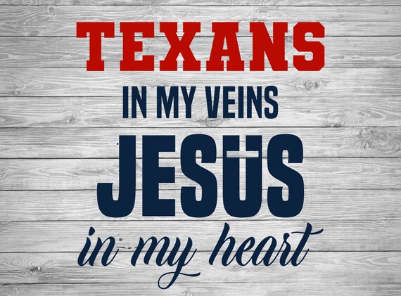 Texans In My Veins Jesus In My Heart Etsy