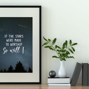 If the Stars Were Made to Worship So Will I - Digital Print| Home Decor| Christian Art Print | Bible Print | Faith Decor |  Psalm 148 | God
