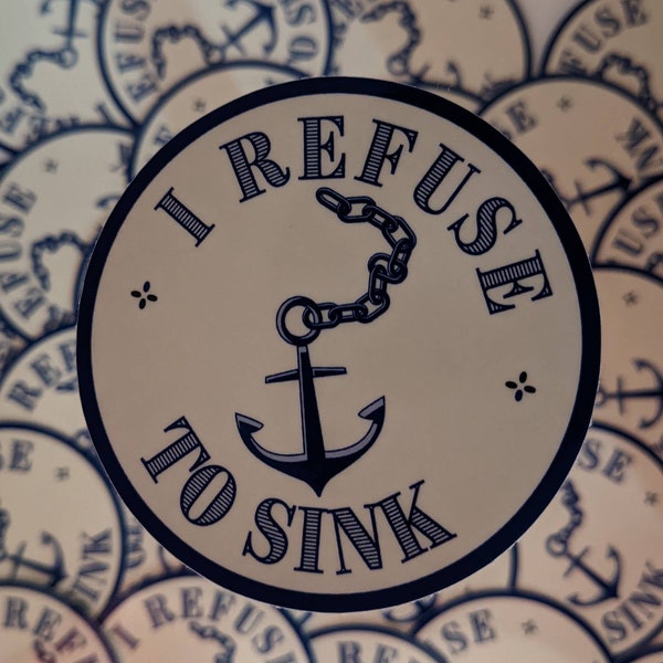 I refuse to sink sticker, anchor sticker, nautical water bottle sticker, laptop sticker, positive mindset car sticker