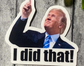 Trump, yo hice eso. Paquete de 12 pegatinas troqueladas resistentes al agua de 2 pulgadas.