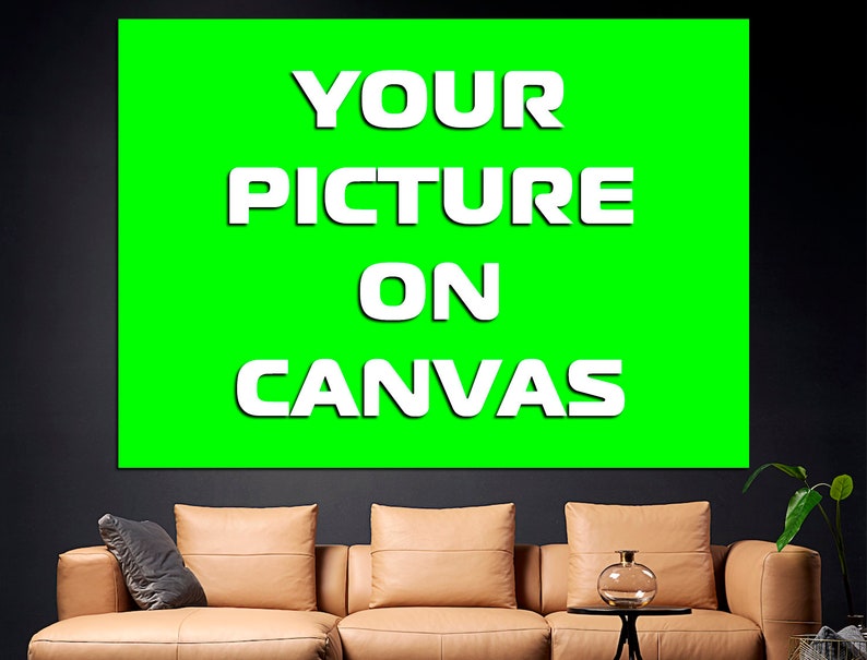 May include: A green canvas with white text that reads "YOUR PICTURE ON CANVAS".