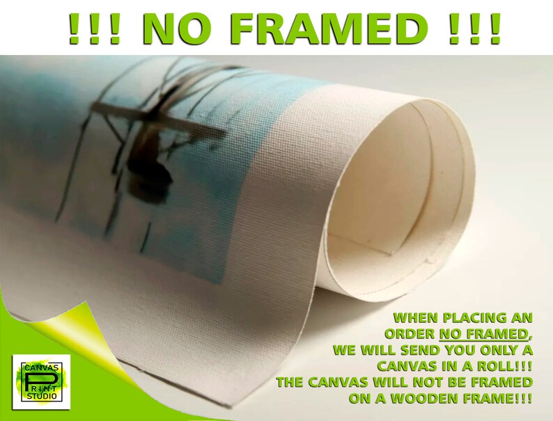 May include: A rolled canvas print with the text "!!! NO FRAMED !!!" and "WHEN PLACING AN ORDER NO FRAMED, WE WILL SEND YOU ONLY A CANVAS IN A ROLL!!! THE CANVAS WILL NOT BE FRAMED ON A WOODEN FRAME!!!" printed on the bottom right corner.