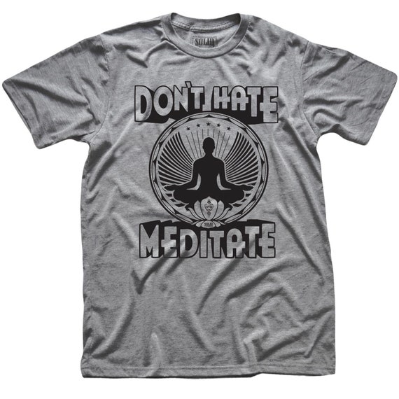 Funny Meditation Shirt - Don't Hate, Meditate Buddha Tee Funny Meditation Shirt - Don't Hate, Meditate Buddha Tee