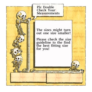 May include: A cartoon illustration of skeletons measuring themselves with a ruler. The text reads "Plz Double Check Your Measurements. The sizes might turn out one size smaller! Please check the size guideline to find the best fitting size for you!"