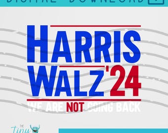 Harris Walz '24 We Are Not Going Back SVG Digital File ONLY