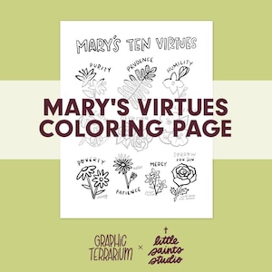 May include: A white coloring page titled "Mary's Ten Virtues" with illustrations of flowers and text. The words "Mary's Virtues Coloring Page" are in a dark red font. The bottom of the page has the logos for Graphic Terrarium and Little Saints Studio.
