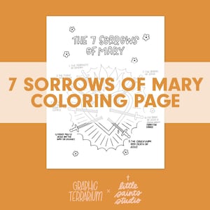 May include: A black and white coloring page titled "7 Sorrows of Mary Coloring Page." The page features illustrations of swords, flowers, and text describing the seven sorrows. The bottom of the page includes the text "Graphic Terrarium" and "little saints studio."