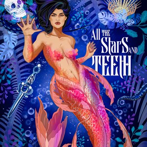 May include: A mermaid with long black hair and a pink tail swims in a dark blue ocean. She holds a skull in one hand and a silver dagger in the other. The text "All the Stars and Teeth" is written in white letters on a blue background.