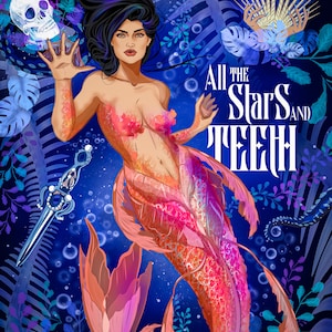 May include: A mermaid with long black hair and a pink tail swims in a dark blue ocean. She holds a skull in one hand and a dagger in the other. The text "All the Stars and Teeth" is written in white letters on a blue background.
