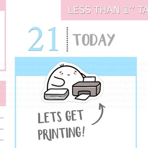 May include: A planner sticker showing a cartoon character with a printer and paper. The text "Lets Get Printing!" is below the image. The sticker is less than 2.5 cm tall.