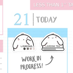 May include: Two white stickers with black outlines and cute faces. One says "LOADING..." with a progress bar, the other says "LOADING 75%". The text "WORK IN PROGRESS!" is also visible.