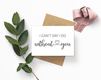 I can't say I do without you bridesmaid proposal card, bridal party proposal card, wedding card bridal party card