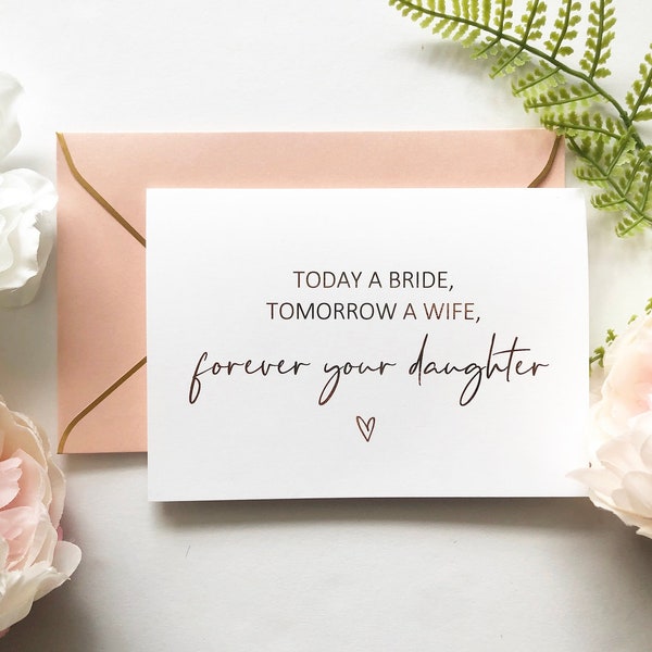 Rose Gold foil Today a bride, tomorrow a wife, forever your daughter card, wedding day card, to my parents, mother of the bride