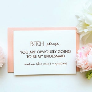 Rose Gold Foil Bitch Alsjeblieft, je gaat natuurlijk mijn bruidsmeisje zijn, grappige bruidsmeisje voorstelkaart, huwelijksfeest voorstel kaart