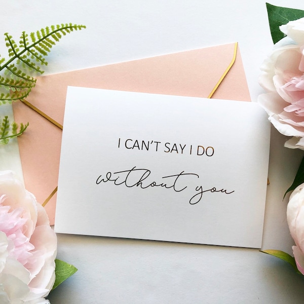 Gold foil I can't say I do without you card bridesmaid, proposal card, Personalised Card, Wedding Card, Will you be my bridesmaid card