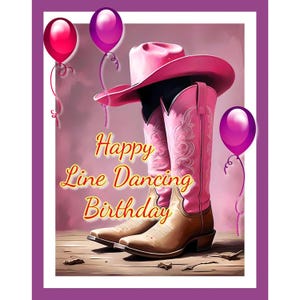 以下が含まれることがあります： ピンクのカウボーイブーツと、お揃いのピンクのカウボーイハットのデジタル画像。ブーツは茶色の革底です。「Happy Line Dancing Birthday」の文字と、ピンクと紫の風船が含まれています。