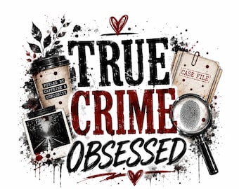 True Crime Obsessed PNG | True Crime Digital Download | Crime Podcast Sublimation Design | Detective PNG | Mystery Lover Gift