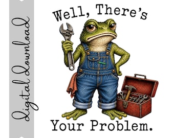 Well Theres Your Problem Frog Digital Download | Funny Frog Sublimation Design | 300 DPI Transparent PNG