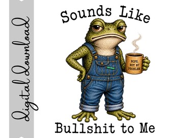 Sounds Like Bullshit to Me Frog PNG Digital Download | Funny Frog Sublimation Design | Vintage Frog Clipart | 300 DPI Transparent PNG