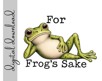 For Frog's Sake Frog PNG Digital Download | Funny Frog Sublimation Design | Vintage Frog Clipart | 300 DPI Transparent PNG