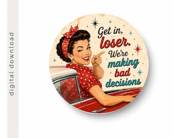 Retro Car Coaster Digital Download | PNG image |Get in Loser, we're making bad decisions | 2.75" Car Coaster Design | Instant Download