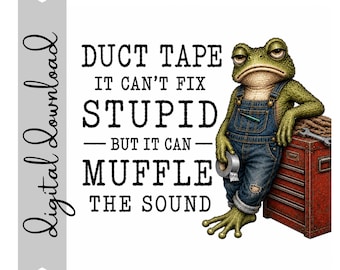 Duct Tape Can't Fix Stupid, But It Can Muffle the Sound PNG Digital Download | Funny Frog Sublimation Design | 300 DPI Transparent PNG
