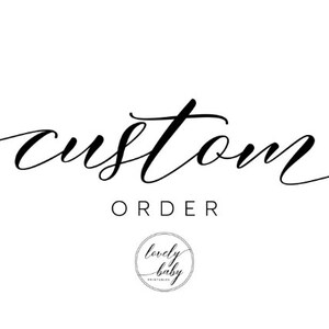 May include: Custom order text with the words "Custom Order" in black cursive script and a logo for "Lovely Baby Printables" in a circle.