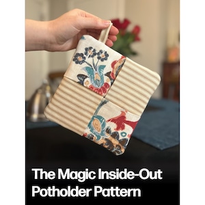 May include: A square patchwork potholder with floral and striped fabric sections. The potholder is held by a loop at the top. The text "The Magic Inside-Out Potholder Pattern" is at the bottom.