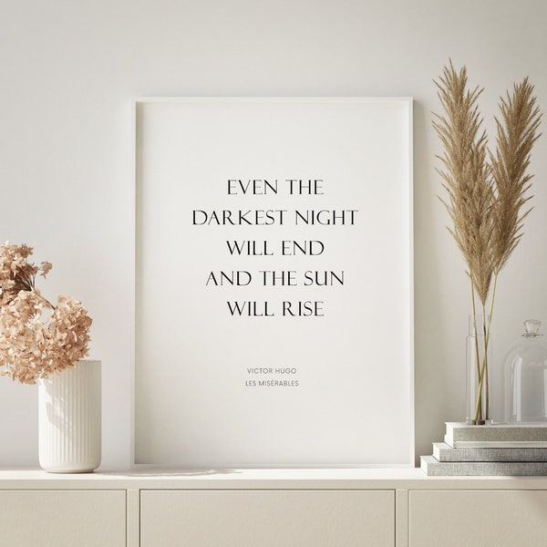 Even the darkest night will end | Les Misérables Print | Victor Hugo Quote | Inspirational Wall Art | Gift or Present | UNFRAMED