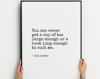 C.S. Lewis Quote Print | You can never  get a cup of tea large enough | Wall Art | Typography Poster | UNFRAMED