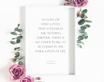 To Love Or Have Loved, That Is Enough | Romantic Print | Les Misérables Quote | Victor Hugo Poster | Wall Art | Home Decor | UNFRAMED