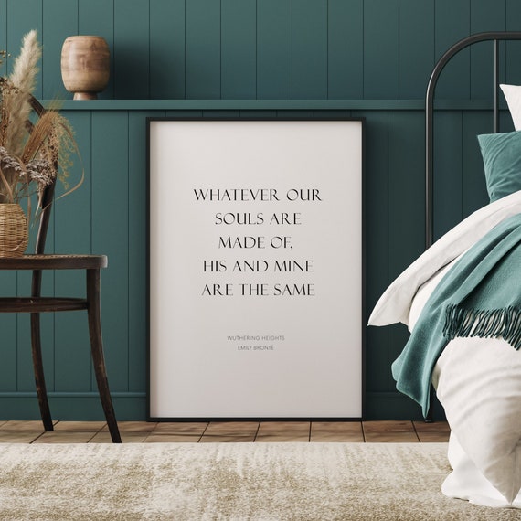 Emily Bronte Quote Wuthering Heights Literary Quote 60% OFF Whatever Our Souls Are Made Of His And Mine Are The Same Wedding Decor