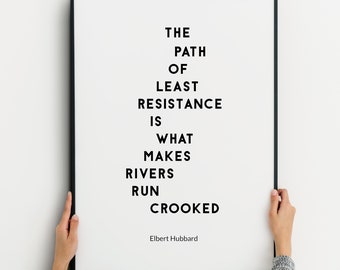 The Path Of Least Resistance Is What Makes Rivers Run Crooked Print | Inspirational Wall Art | Elbert Hubbard Quote | UNFRAMED
