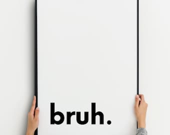 Impresión de Bruh / Arte de pared para adolescentes / Póster para dormitorio / Decoración para dormitorio / Regalo de cumpleaños / SIN MARCO