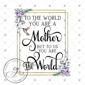 To The World You Are A Mother