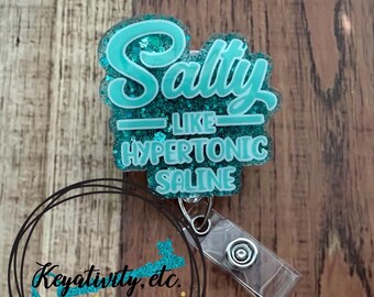 Salty Like Hypertonic Saline Badge Reel • Funny Humor Nurse RN IV Intravenous Fluids Salt Glitter • Made to Order, You Pick Colors V2
