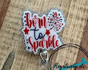 Born to Sparkle Badge Reel • Stars Stripes Patriotic Fireworks Fourth of July Independence Day Red White Blue • Ready to Ship