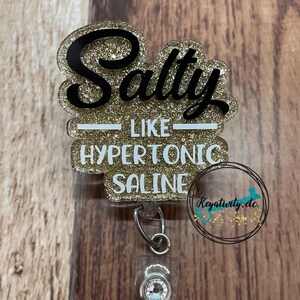 Salty Like Hypertonic Saline Badge Reel • Funny Humor Nurse RN IV Intravenous Fluids Salt Glitter • Made to Order, Custom Colors Available Fancy AF