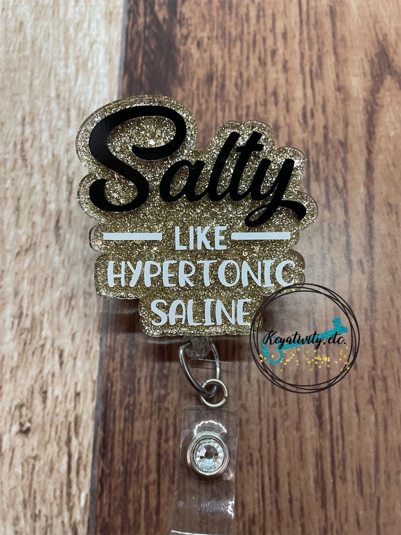 Salty Like Hypertonic Saline Badge Reel • Funny Humor Nurse RN IV Intravenous Fluids Salt Glitter • Made to Order, Custom Colors Available Fancy AF