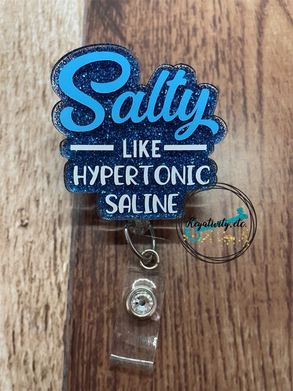 Salty Like Hypertonic Saline Badge Reel • Funny Humor Nurse RN IV Intravenous Fluids Salt Glitter • Made to Order, Custom Colors Available