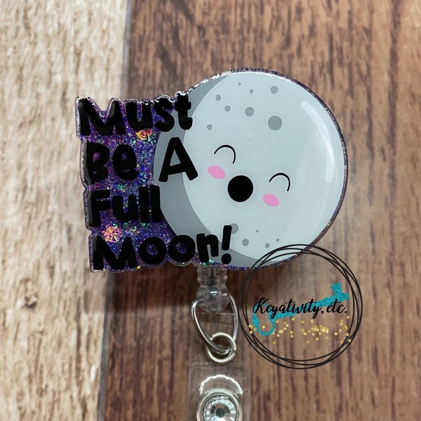 Must be a Full Moon Badge Reel • Funny Humor Nurse RN Midnights Overnight Night Shift Crazy Patients Glitter • Made to Order