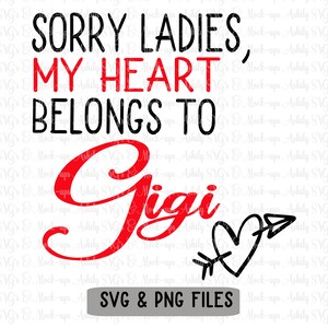 sorry ladies my heart belongs to Gigi svg,Gigi Svg, kids valentine svg, onesie svg, valentines cut files, vinyl svg cutting files