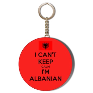 I Cannot Keep Calm IM ALBANIAN  Printed 58mm Keyring Bottle Opener or Plain Keyring