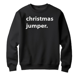 Christmas Jumper Simple Text Sweatshirt | Funny & Festive Unisex Printed Jumper | Spread Holiday Cheer | Winter Christmas Sweater